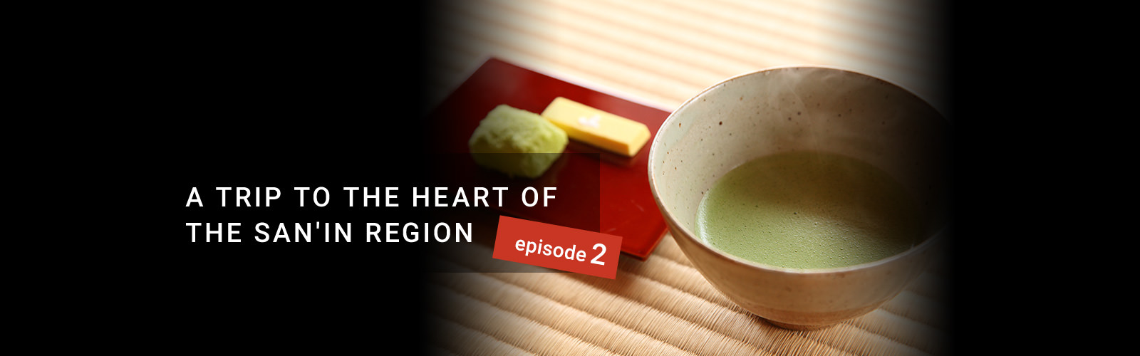 Story - Episode2 | A TRIP TO THE HEART OF THE SAN'IN REGION