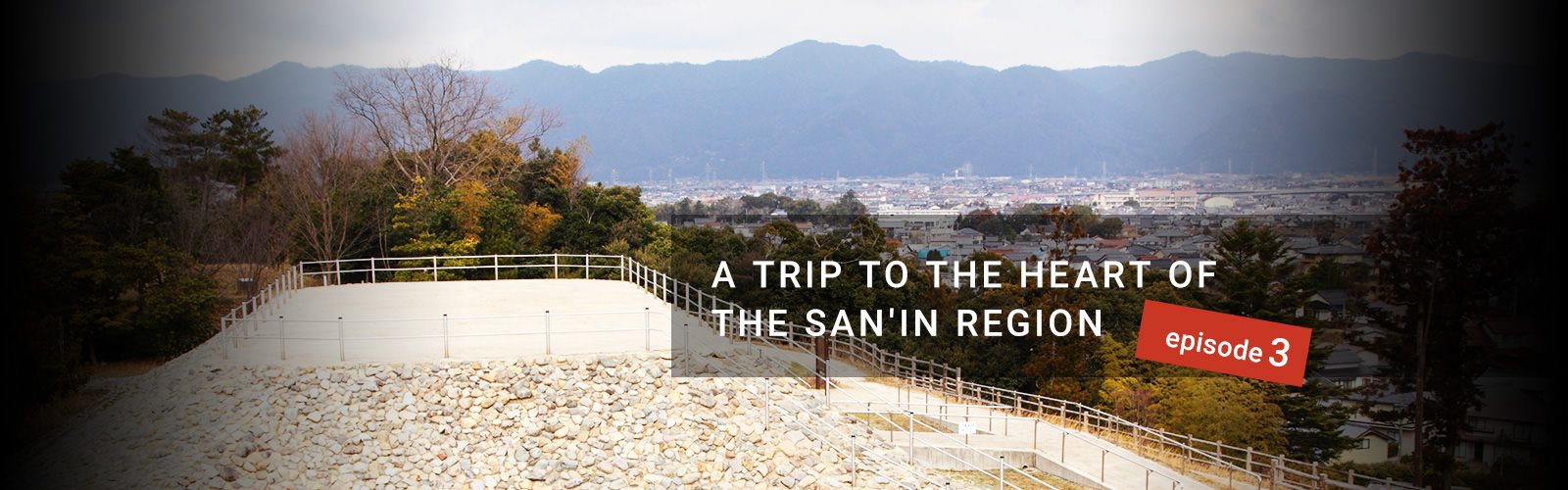 Story - Episode3 | A TRIP TO THE HEART OF THE SAN'IN REGION